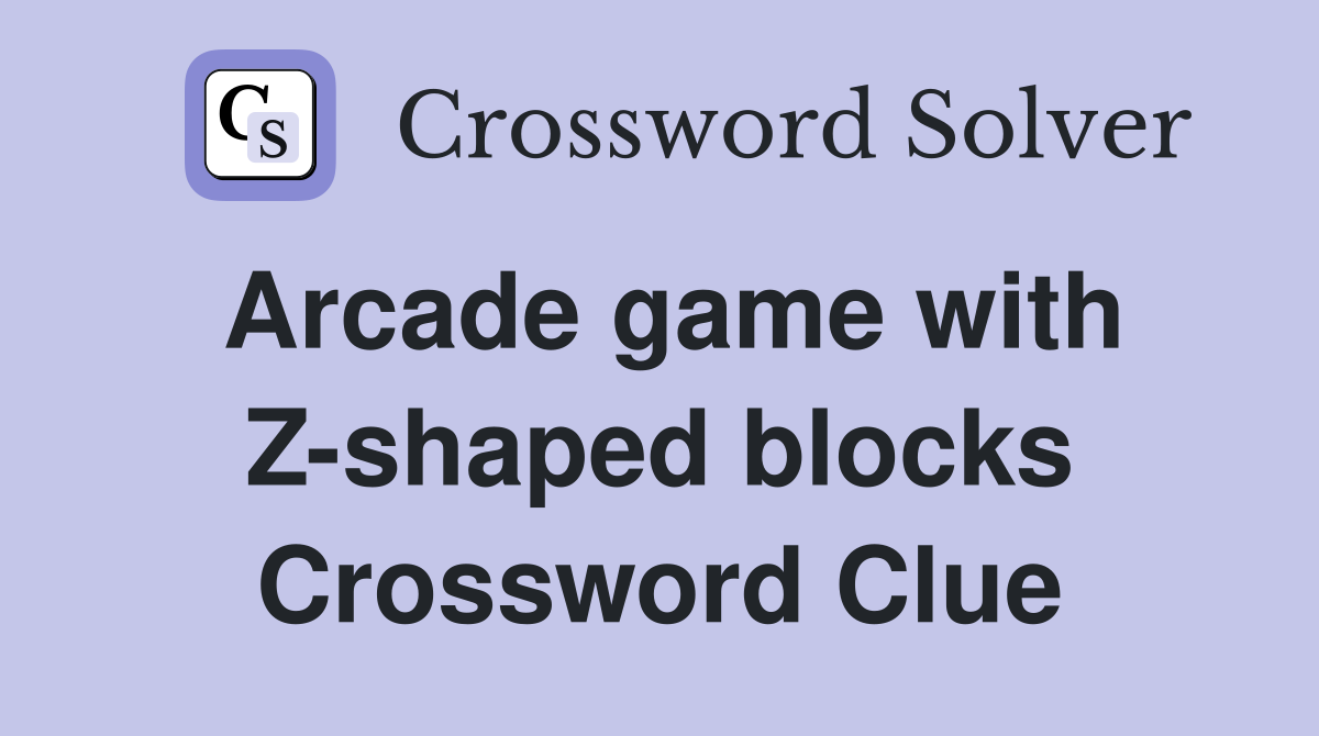 Arcade game with Zshaped blocks Crossword Clue Answers Crossword